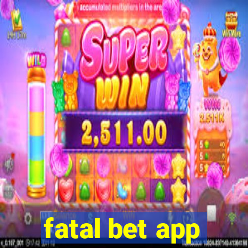 fatal bet app